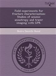 Field experiments for fracture characterization Studies of seismic anisotropy and tracer imaging with GPR.,1243468459,9781243468451