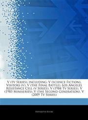Articles On V (tv Series), including V (science Fiction), Visitors (v), V (the Final Battle), Los Angeles Resistance Cell (v Series), V (1984 Tv Series), V (1983 Miniseries), V (the Second Generation), V (2009 Tv Series),1244003891,9781244003897