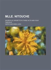 Mlle. Nitouche; Vaudeville Operette in Three Acts and Four Tableaux,1236146077,9781236146076