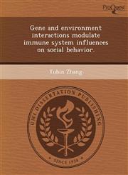 Gene and environment interactions modulate immune system influences on social behavior.,1249905419,9781249905417