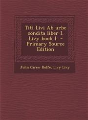 Titi Livi AB Urbe Condita Liber I. Livy Book I - Primary Source Edition,1289876541,9781289876548