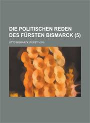 Die Politischen Reden Des Fursten Bismarck (5),1153553848,9781153553841
