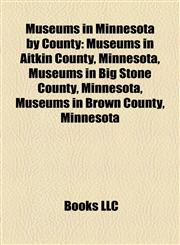 Museums in Minnesota by County Museums in Aitkin County, Minnesota, Museums in Big Stone County, Minnesota, Museums in Brown County, Minnesota,1158157851,9781158157853