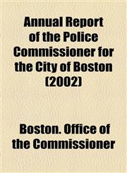 Annual Report of the Police Commissioner for the City of Boston (2002),1154612562,9781154612561