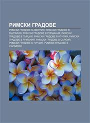 Rimski gradove Rimski gradove v Avstriya, Rimski gradove v Bŭlgariya, Rimski gradove v Germaniya, Rimski gradove v Gŭrtsiya,1233976478,9781233976478
