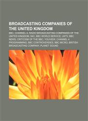 Broadcasting companies of the United Kingdom BBC, Channel 4, Radio broadcasting companies of the United Kingdom, S4C, BBC World Service, UKTV,1233270494,9781233270491