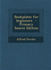 Bookplates for Beginners - Primary Source Edition,1287839010,9781287839019