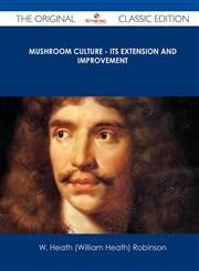 Mushroom Culture - Its Extension and Improvement - The Original Classic Edition,1486431232,9781486431236