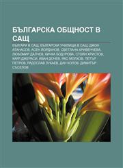 Bŭlgarska obshtnost v SASHT Bŭlgari v SASHT, Bŭlgarski uchilishta v SASHT, Dzhon Atanasov, Asen Ĭordanov, Svetlana Krivencheva,1233991779,9781233991778