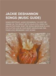 Jackie Deshannon Songs You Keep Me Hangin' On, the Weight, Bette Davis Eyes, When You Walk in the Room, What the World Needs Now Is Love,1156085322,9781156085325