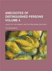 Anecdotes of distinguished persons Volume 4; chiefly of the present and two preceding centuries,1154000524,9781154000528