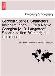 Georgia Scenes, Characters, Incidents, andc. ... By a Native Georgian [A. B. Longstreet]. Second edition. With original illustrations.,1241329761,9781241329761