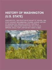 History of Washington (U.S. state) Hanford Site, 1980 eruption of Mount St. Helens, 1964 state highway renumbering, Phoebe Judson,1156813263,9781156813263