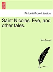 Saint Nicolas' Eve, and other tales.,124089306X,9781240893065