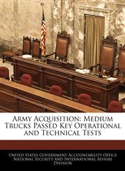Army Acquisition Medium Trucks Passed Key Operational and Technical Tests,1240736282,9781240736287