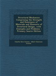 Structural Mechanics Comprising the Strength and Resistance of Materials and Elements of Structural Design, with Examples and Problems - Primary Source Edition,1294154907,9781294154907