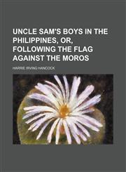 Uncle Sam's boys in the Philippines, or, Following the flag against the Moros,1150414510,9781150414510