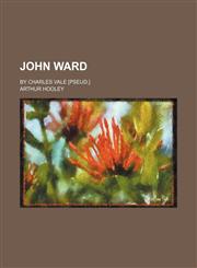 John Ward; By Charles Vale [Pseud.],1150453036,9781150453038