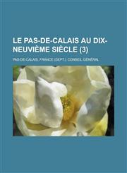 Le Pas-de-Calais Au Dix-Neuvieme Siecle (3 ),1153443562,9781153443562