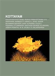 Kottayam Education in Kottayam, People from Kottayam, K. R. Narayanan, Mammootty, Manoj K. Jayan, Vaikom Muhammad Basheer, Saint Alphonsa,115651505X,9781156515051