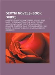 Deryni novels (Book Guide) Camber the Heretic, Saint Camber, King Kelson's Bride, The Bastard Prince, The Quest for Saint Camber,115582914X,9781155829142