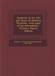 Incidents in the Life and Times of Stukeley Westcote, with Some of His Descendants - Primary Source Edition,1295450720,9781295450725