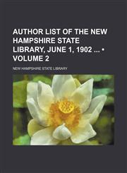Author List of the New Hampshire State Library, June 1, 1902 (Volume 2),1234998343,9781234998349