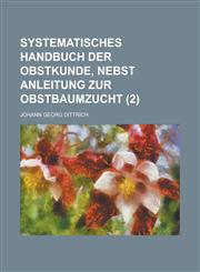 Systematisches Handbuch Der Obstkunde, Nebst Anleitung Zur Obstbaumzucht (2),1234554747,9781234554743