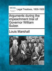 Arguments during the impeachment trial of Governor William Sulzer.,1240111894,9781240111893