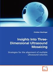 Insights Into Three-Dimensional Ultrasound Mosaicing  Strategies for the alignment of multiple ultrasound volumes,3836488264,9783836488266