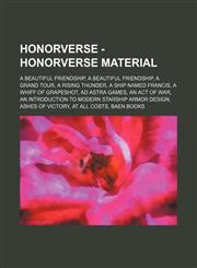 Honorverse - Honorverse material A Beautiful Friendship, A Beautiful Friendship, A Grand Tour, A Rising Thunder, A Ship Named Francis, A Whiff of Grapeshot, Ad Astra Games, An Act of War, An Introduction to Modern Starship Armor Design, Ashes of Victory,,1234763990,9781234763992