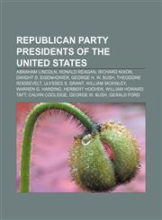 Republican Party Presidents of the United States Abraham Lincoln, Ronald Reagan, Richard Nixon, Dwight D. Eisenhower, George H. W. Bush,1233293036,9781233293032