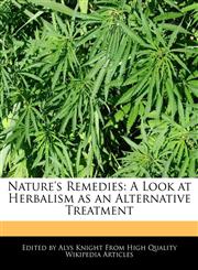 Nature's Remedies A Look at Herbalism as an Alternative Treatment,1241799970,9781241799977