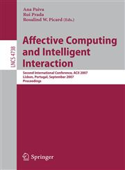 Affective Computing and Intelligent Interaction Second International Conference, ACII 2007, Lisbon, Portugal, September 12-14, 2007, Proceedings,3540748881,9783540748885