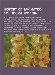 History of San Mateo County, California; Including Its Geography, Topography, Geology, Climatography, and Description, Together with an Historical Ske,1230286802,9781230286808