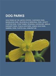 Dog Parks Dog Parks in the United States, Cherokee Park, Magnuson Park, Wilsonville Memorial Park, DeWitt Clinton Park, Point Is,1158022239,9781158022236