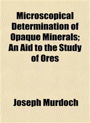 Microscopical Determination of Opaque Minerals; An Aid to the Study of Ores,1152418033,9781152418035