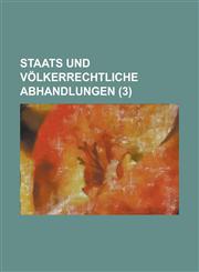 Staats Und Volkerrechtliche Abhandlungen (3),1234460629,9781234460624