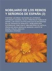 Nobiliario de Los Reinos y Senorios de Espana; Contiene Las Armas y Blasones de Los Reinos, Provincias, Ciudades, Villas y Principales Pueblos de Espa,1154864456,9781154864458