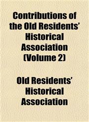 Contributions of the Old Residents' Historical Association (Volume 2),1153372770,9781153372770
