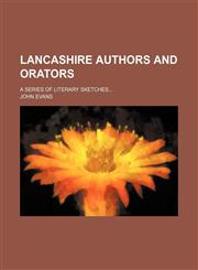 Lancashire authors and orators; a series of literary sketches,1150454148,9781150454141