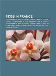 1930s in France 1930 in France, 1931 in France, 1932 in France, 1933 in France, 1934 in France, 1935 in France, 1936 in France, 1937 in France,1157742580,9781157742586