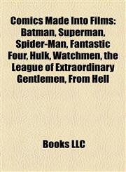 Comics Made Into Films (Study Guide) Batman, Superman, Spider-Man, Fantastic Four, Hulk, Watchmen, the League of Extraordinary Gentlemen,1155783220,9781155783222