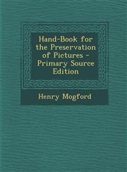 Hand-Book for the Preservation of Pictures - Primary Source Edition,1293530050,9781293530054