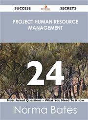 Project Human Resource Management 24 Success Secrets - 24 Most Asked Questions on Project Human Resource Management - What You Need to Know,148851691X,9781488516917