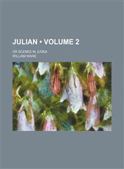 Julian (Volume 2); Or Scenes in Judea,1153973324,9781153973328