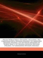 Articles On Polish World War Ii Divisions, including 3rd Carpathian Rifle Division (poland), 1st Armoured Division (poland), List Of Polish Divisions In World War Ii, 1st Legions Infantry Division (poland), 1st Grenadiers Division (poland),1242555358,9781242555350