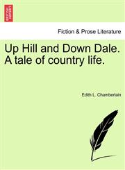 Up Hill and Down Dale. A tale of country life.,1240877021,9781240877027