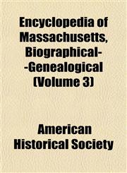 Encyclopedia of Massachusetts, Biographical--Genealogical (Volume 3),1154694216,9781154694215