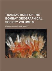 Transactions of the Bombay Geographical Society Volume 9,1230180257,9781230180250
